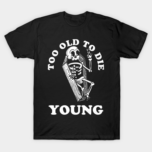 Too Old To Die Young T-Shirt by zawitees